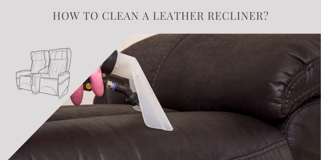 How to Clean a Leather Recliner? - ReclinerAdvice